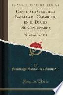 libro Canto A La Gloriosa Batalla De Carabobo, En El Dia De Su Centenario: 24 De Junio De 1921 (classic Reprint)